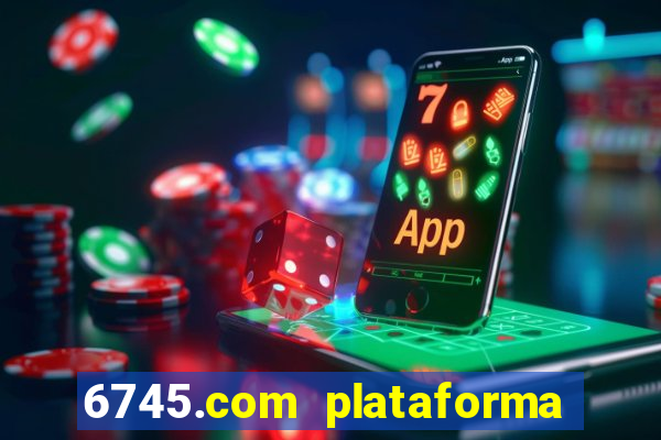 6745.com plataforma de jogos